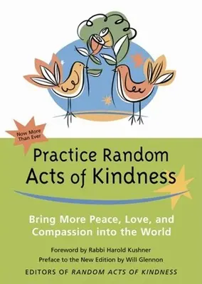 A kedvesség véletlenszerű cselekedeteinek gyakorlása: Hozzon több békét, szeretetet és együttérzést a világba - Practice Random Acts of Kindness: Bring More Peace, Love, and Compassion Into the World