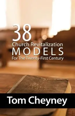 Harmincnyolc egyházi revitalizációs modell a huszonegyedik század számára - Thirty-Eight Church Revitalization Models For The Twenty First Century