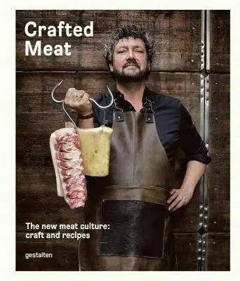 Crafted Meat: Az új húskultúra: Kézművesség és receptek - Crafted Meat: The New Meat Culture: Craft and Recipes