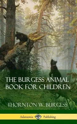 A Burgess-állatkönyv gyerekeknek (Keményfedeles) - The Burgess Animal Book for Children (Hardcover)