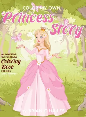 Színezd ki a saját hercegnőm történetét: Egy magával ragadó, személyre szabható színezőkönyv gyerekeknek (That Rhymes!) - Color My Own Princess Story: An Immersive, Customizable Coloring Book for Kids (That Rhymes!)