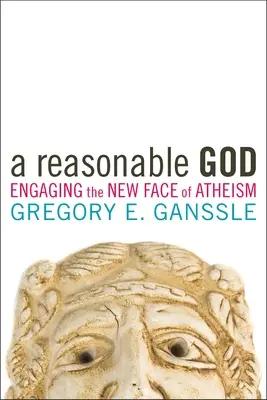 Az ésszerű Isten: Az ateizmus új arca - A Reasonable God: Engaging the New Face of Atheism