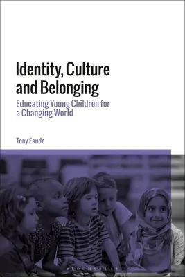 Identitás, kultúra és hovatartozás: A kisgyermekek nevelése a változó világra - Identity, Culture and Belonging: Educating Young Children for a Changing World