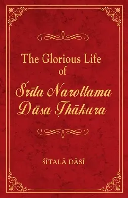 Srila Narottama Dasa Thakura dicsőséges élete - The Glorious Life of Srila Narottama Dasa Thakura