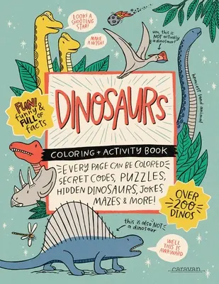 DINOSAURS Coloring + Activity Book: Titkos kódok, rejtvények, elrejtett dinoszauruszok, viccek, labirintusok és még sok más! - DINOSAURS Coloring + Activity Book: Secret Codes, Puzzles, Hidden Dinosaurs, Jokes, Mazes & MORE!