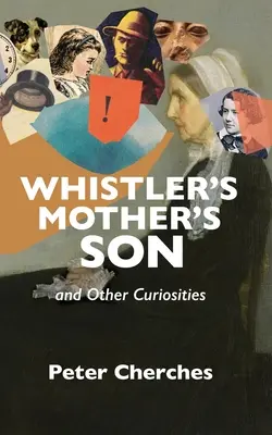 Whistler anyjának fia és más érdekességek - Whistler's Mother's Son and Other Curiosities