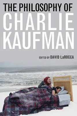 Charlie Kaufman filozófiája - The Philosophy of Charlie Kaufman