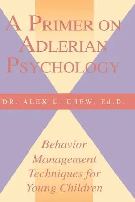 Az adleri pszichológia alapjai: Viselkedéskezelési technikák kisgyermekek számára - A Primer on Adlerian Psychology: Behavior Management Techniques for Young Children