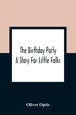 A születésnapi parti: Történet kisembereknek - The Birthday Party: A Story For Little Folks