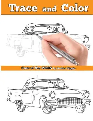 Trace and Color: Cars of the 1950s: Felnőtt színezőkönyv - Trace and Color: Cars of the 1950s: Adult Coloring Book