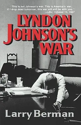 Lyndon Johnson háborúja: A vietnami patthelyzethez vezető út - Lyndon Johnson's War: The Road to Stalemate in Vietnam