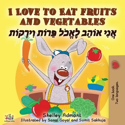 I Love to Eat Fruits and Vegetables (angol héber kétnyelvű könyv) - I Love to Eat Fruits and Vegetables (English Hebrew Bilingual Book)