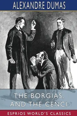 A Borgiák és a Cenciák (Esprios Classics) - The Borgias, and The Cenci (Esprios Classics)