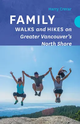 Családi séták és túrák Vancouver északi partján - Family Walks and Hikes on Greater Vancouver's North Shore