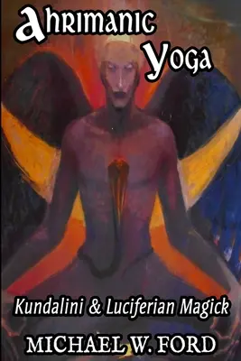 Ahrimán jóga: Kundalini és luciferi mágia - Ahrimanic Yoga: Kundalini & Luciferian Magick