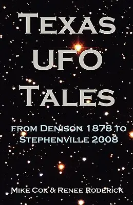 Texasi UFO-történetek: Denison 1878-tól Stephenville 2008-ig - Texas UFO Tales: From Denison 1878 to Stephenville 2008