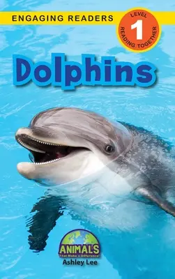 Delfinek: Delfinek: Állatok, amelyek változást hoznak! (Engaging Readers, 1. szint) - Dolphins: Animals That Make a Difference! (Engaging Readers, Level 1)