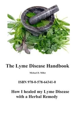 A Lyme-kór kézikönyve: Hogyan győztem le a Lyme-kórt egy gyógynövényes gyógymóddal - The Lyme Disease Handbook: How I beat Lyme Disease with a Herbal Remedy