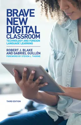 Szép új digitális osztályterem: Technológia és idegennyelv-tanulás, harmadik kiadás - Brave New Digital Classroom: Technology and Foreign Language Learning, Third Edition