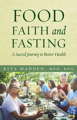 Étel, hit és böjt: Egy szent utazás a jobb egészség felé - Food, Faith, and Fasting: A Sacred Journey to Better Health