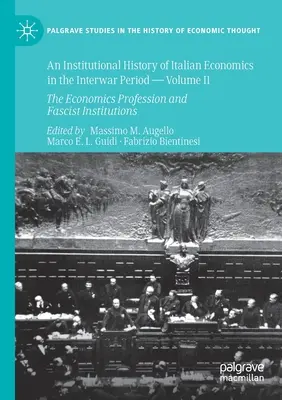 Az olasz közgazdaságtan intézménytörténete a két világháború közötti időszakban - II. kötet: A közgazdász szakma és a fasiszta intézmények - An Institutional History of Italian Economics in the Interwar Period -- Volume II: The Economics Profession and Fascist Institutions