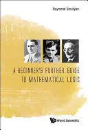 A Beginner's Further Guide to Mathematical Logic (Egy kezdő további útmutatója a matematikai logikához) - A Beginner's Further Guide to Mathematical Logic