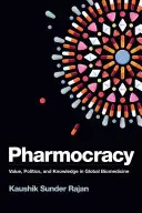 Farmokrácia: Érték, politika és tudás a globális biomedicinában - Pharmocracy: Value, Politics, and Knowledge in Global Biomedicine