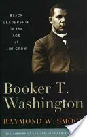 Booker T. Washington: Black Leadership in the Age of Jim Crow