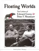 Lebegő világok: Edward Gorey & Peter F. Neumeyer levelei - Floating Worlds: The Letters of Edward Gorey & Peter F. Neumeyer