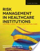 Kockázatkezelés az egészségügyi intézményekben: A felelősség korlátozása és az ellátás javítása - Risk Management in Health Care Institutions: Limiting Liability and Enhancing Care