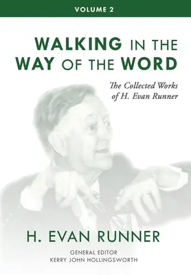 H. Evan Runner összegyűjtött művei, 2. kötet: Az Ige útján járva - The Collected Works of H. Evan Runner, Vol. 2: Walking in the Way of the Word