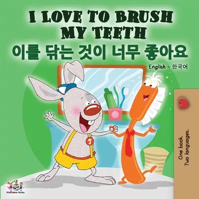 I Love to Brush My Teeth My Teeth (angol-koreai kétnyelvű könyv) - I Love to Brush My Teeth (English Korean Bilingual Book)