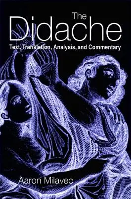 A Didache: Szöveg, fordítás, elemzés és kommentár - The Didache: Text, Translation, Analysis, and Commentary