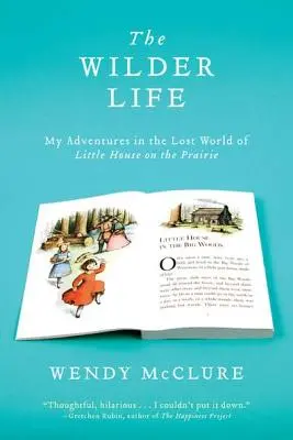 A vadabb élet: Kalandjaim a Little House on the Prairie elveszett világában - The Wilder Life: My Adventures in the Lost World of Little House on the Prairie