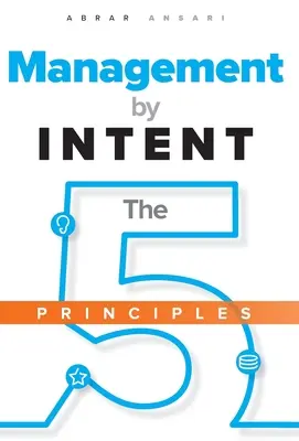 Vezetés a SZÁNDÉK alapján: Az öt alapelv - Management by INTENT: The Five Principles