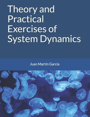 A rendszerdinamika elmélete és gyakorlati gyakorlatai - Theory and Practical Exercises of System Dynamics