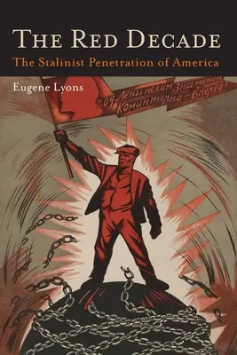 A vörös évtized: A harmincas évek kommunizmusa Amerikában - A sztálini behatolás Amerikába című klasszikus mű. - The Red Decade: The Classic Work on Communism in America During the Thirties-The Stalinist Penetration of America