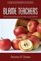 A tanárok hibáztatása: Az oktatási reform érzelmi okai - Blame Teachers: The Emotional Reasons for Educational Reform