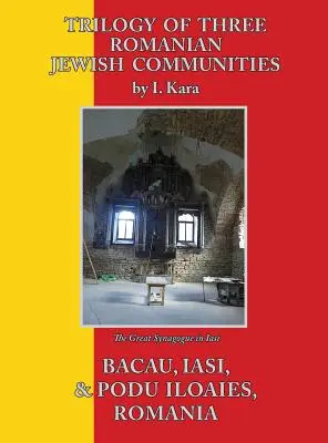 Három romániai zsidó közösség trilógiája: Bákó, Iaşi és Podu Iloaiei - Trilogy of Three Romanian Jewish Communities: Bacau, Iasi and Podu Iloaiei