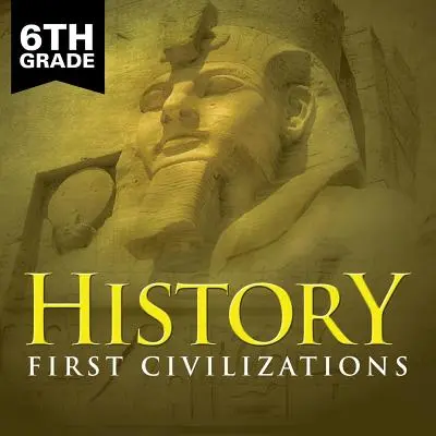 6. osztályos történelem: Első civilizációk - 6th Grade History: First Civilizations