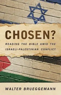 Chosen? Reading the Bible Amid the Israeli-Palestinian Conflict Amid the Bible Amid the Israeli-Palestinian Conflict - Chosen?: Reading the Bible Amid the Israeli-Palestinian Conflict