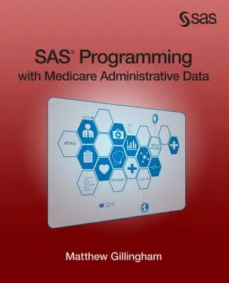 SAS programozás Medicare adminisztratív adatokkal - SAS Programming with Medicare Administrative Data