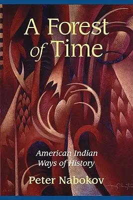 Az idő erdeje: Az amerikai indiánok történeti útjai - A Forest of Time: American Indian Ways of History