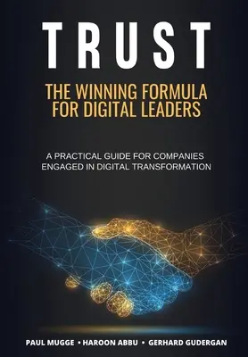 Bizalom: A digitális vezetők győztes képlete. Gyakorlati útmutató a digitális átalakulásban részt vevő vállalatok számára - Trust: The Winning Formula for Digital Leaders. A Practical Guide for Companies Engaged in Digital Transformation