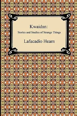 Kwaidan: Történetek és tanulmányok különös dolgokról - Kwaidan: Stories and Studies of Strange Things