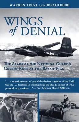 A tagadás szárnyai: Az alabamai légi nemzeti gárda titkos szerepe a Disznó-öbölben - Wings of Denial: The Alabama Air National Guard's Covert Role at the Bay of Pigs