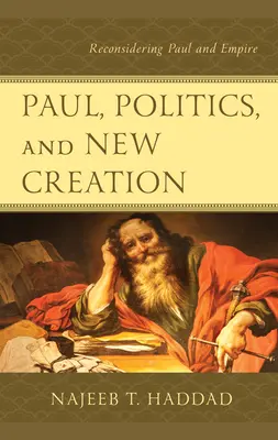 Pál, politika és új teremtés: Pál és a birodalom újragondolása - Paul, Politics, and New Creation: Reconsidering Paul and Empire