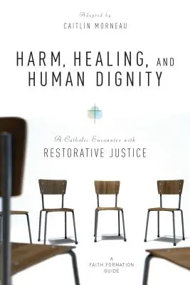 Schaden, Heilung und Menschenwürde: Eine katholische Begegnung mit wiederherstellender Gerechtigkeit - Harm, Healing, and Human Dignity: A Catholic Encounter with Restorative Justice