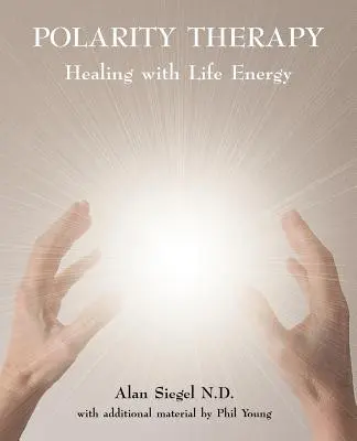 Polariterápia - Gyógyítás az életenergiával - Polarity Therapy - Healing with Life Energy