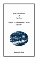 Maryland korai földbirtokosai: 1. kötet, Anne Arundel megye, 1650-1704 - Early Landowners of Maryland: Volume 1, Anne Arundel County, 1650-1704